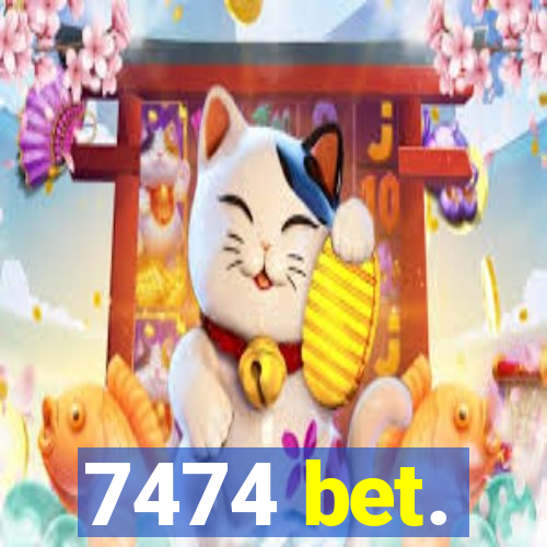 7474 bet.